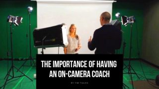 The Importance Of Having an On-Camera Coach